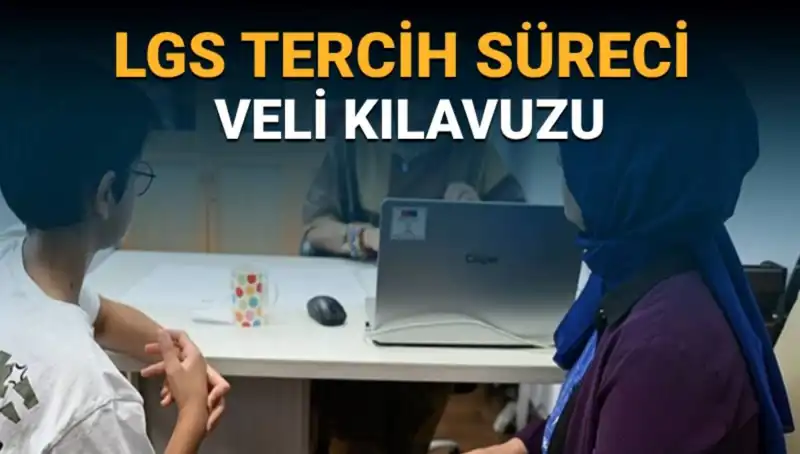 LGS 2025 Tercih Süreci Başladı: Veliler İçin Detaylı Kılavuz