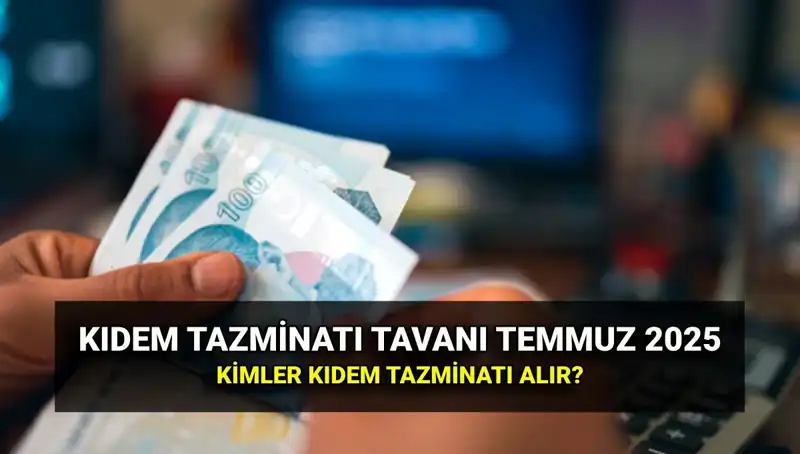 2025'te Kıdem Tazminatı Tavanı Ne Kadar Olacak?