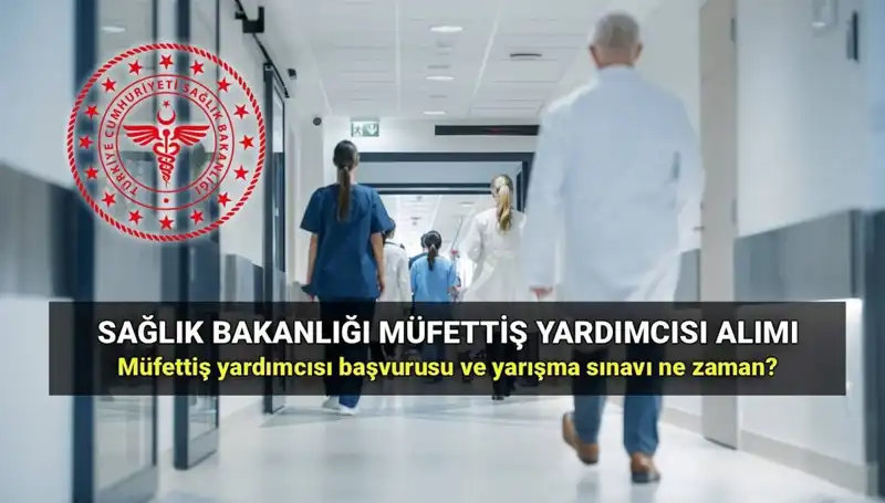2025 Sağlık Bakanlığı Müfettiş Yardımcısı Alımı: Başvuru Süreci ve Detaylar