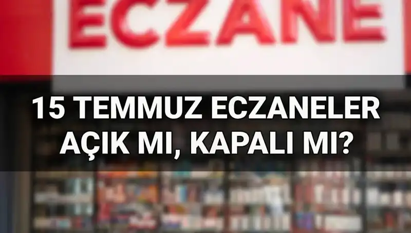15 Temmuz’da Eczaneler Açık mı? İşte Cevabı!