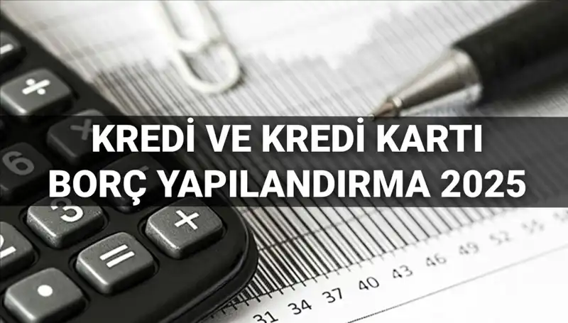 Kredi ve Kredi Kartı Borcu Yapılandırma Başvurusu 2025: BDDK'dan Önemli Duyuru