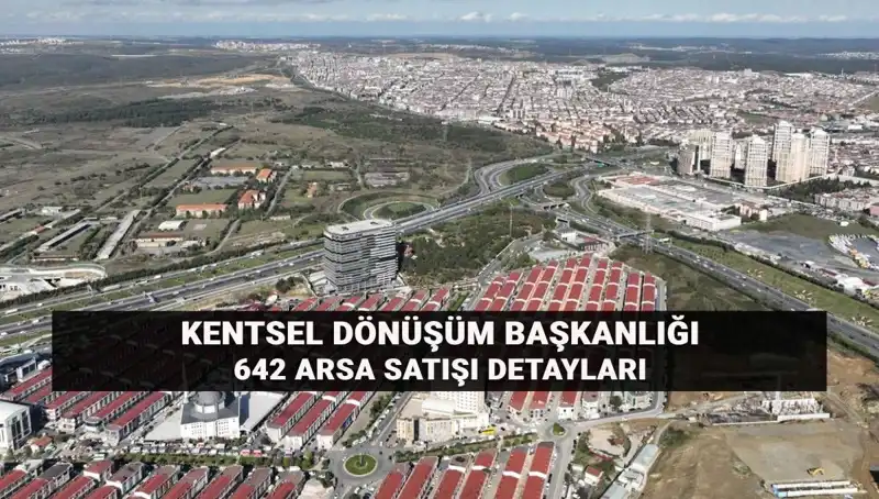 Kentsel Dönüşümde Fırsatlar: 642 Arsa Açık Artırmaya Çıkıyor!