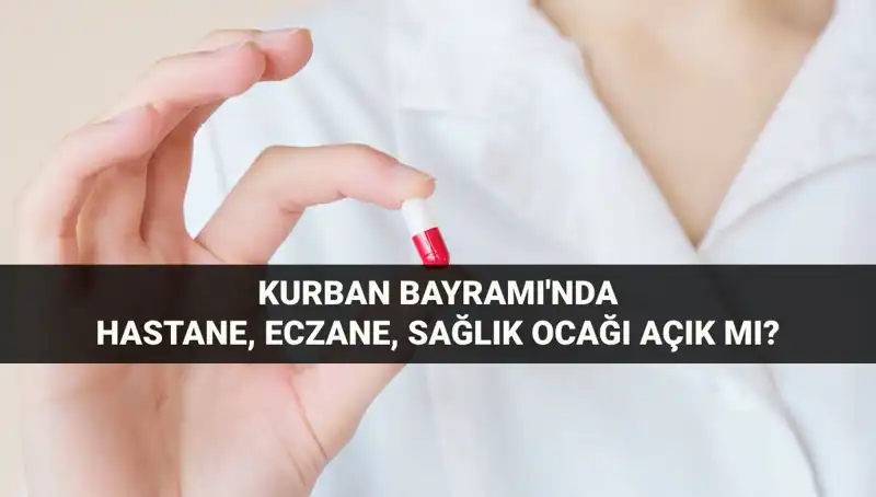 Kurban Bayramı'nda Hastaneler ve Eczaneler Açık mı, Kapalı mı?